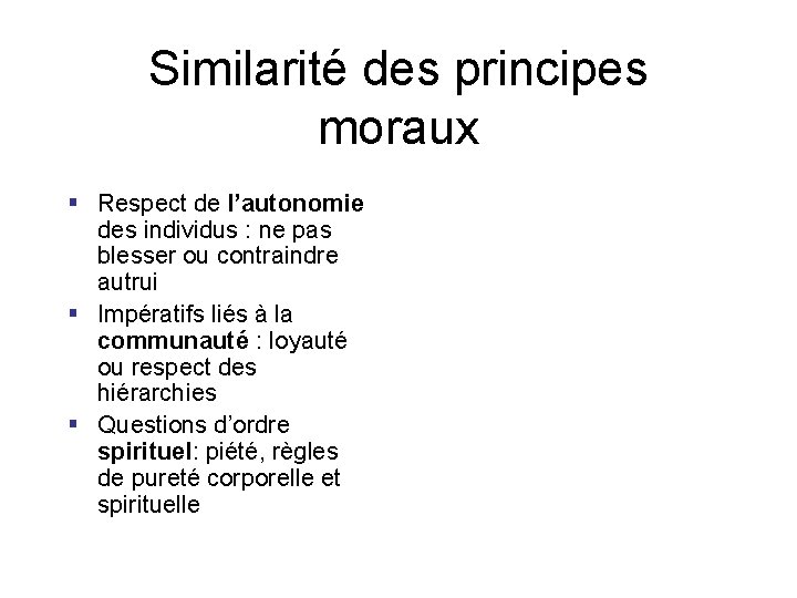 Similarité des principes moraux § Respect de l’autonomie des individus : ne pas blesser