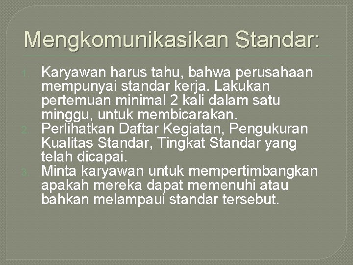 Mengkomunikasikan Standar: 1. 2. 3. Karyawan harus tahu, bahwa perusahaan mempunyai standar kerja. Lakukan