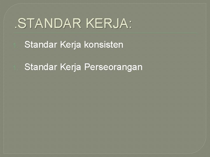 . STANDAR KERJA: 1. Standar Kerja konsisten 1. Standar Kerja Perseorangan 