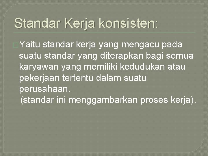 Standar Kerja konsisten: �Yaitu standar kerja yang mengacu pada suatu standar yang diterapkan bagi