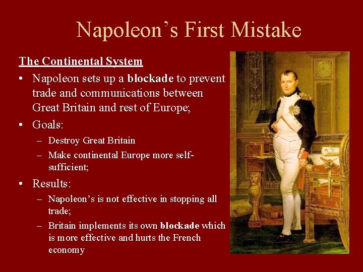 Napoleon’s First Mistake The Continental System • Napoleon sets up a blockade to prevent