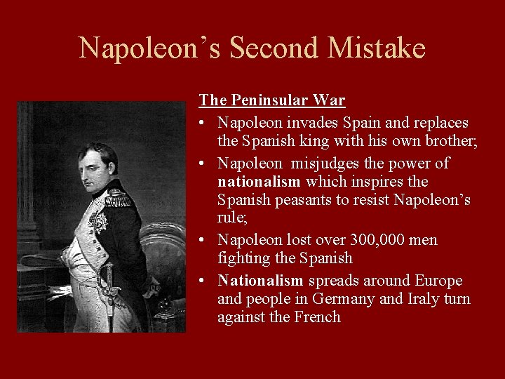 Napoleon’s Second Mistake The Peninsular War • Napoleon invades Spain and replaces the Spanish