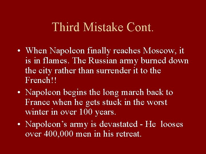 Third Mistake Cont. • When Napoleon finally reaches Moscow, it is in flames. The