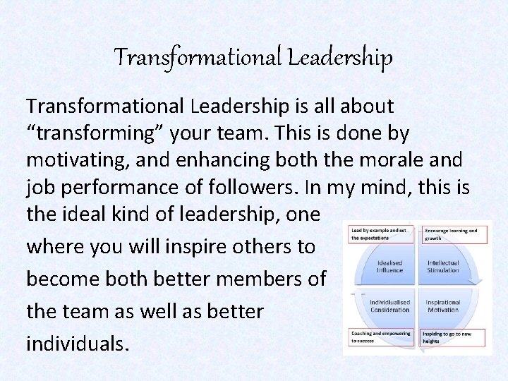 Transformational Leadership is all about “transforming” your team. This is done by motivating, and