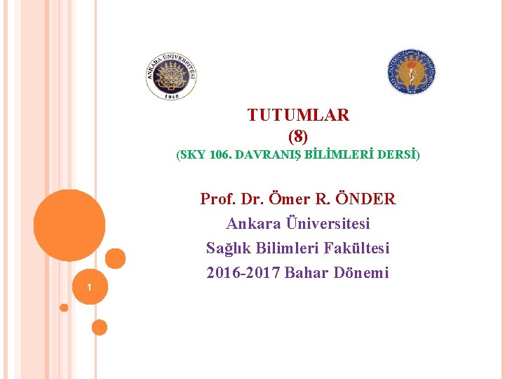 TUTUMLAR (8) (SKY 106. DAVRANIŞ BİLİMLERİ DERSİ) Prof. Dr. Ömer R. ÖNDER Ankara Üniversitesi