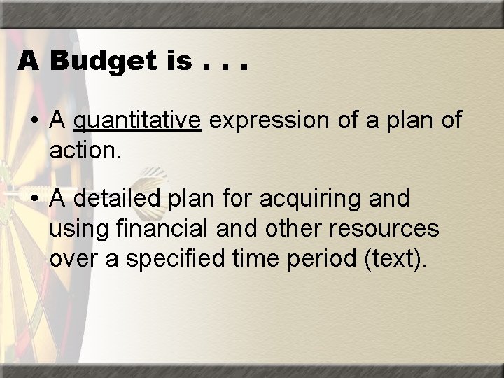 A Budget is. . . • A quantitative expression of a plan of action.