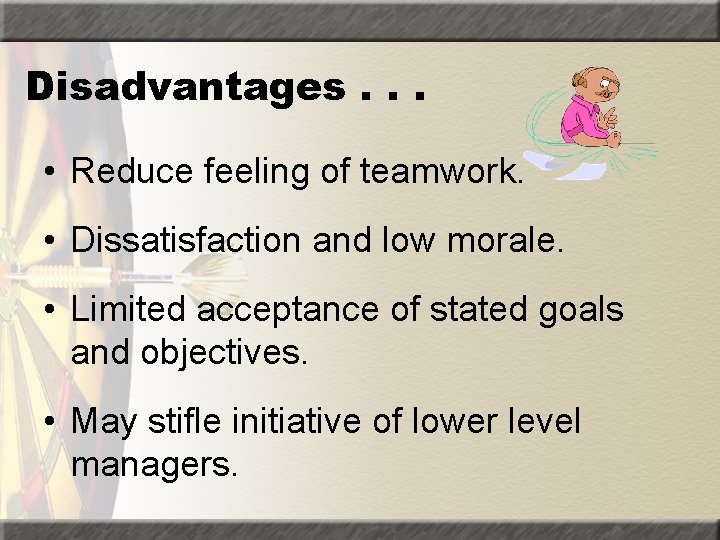 Disadvantages. . . • Reduce feeling of teamwork. • Dissatisfaction and low morale. •