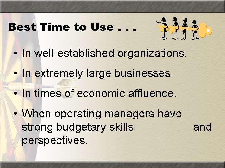 Best Time to Use. . . • In well-established organizations. • In extremely large