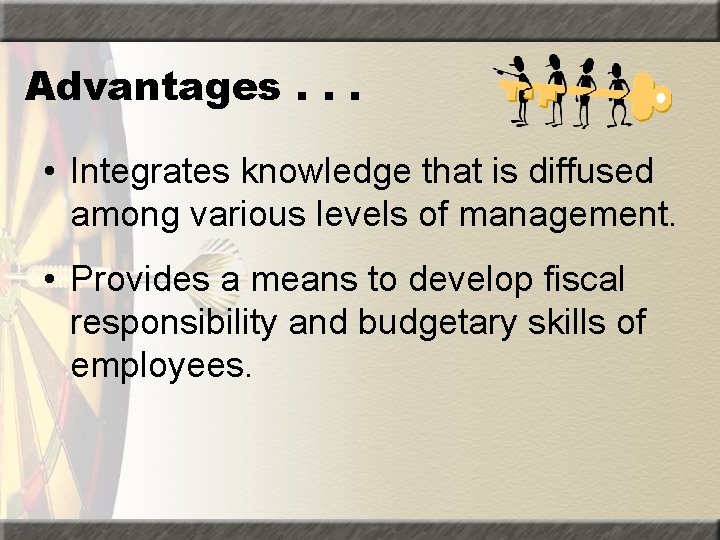 Advantages. . . • Integrates knowledge that is diffused among various levels of management.