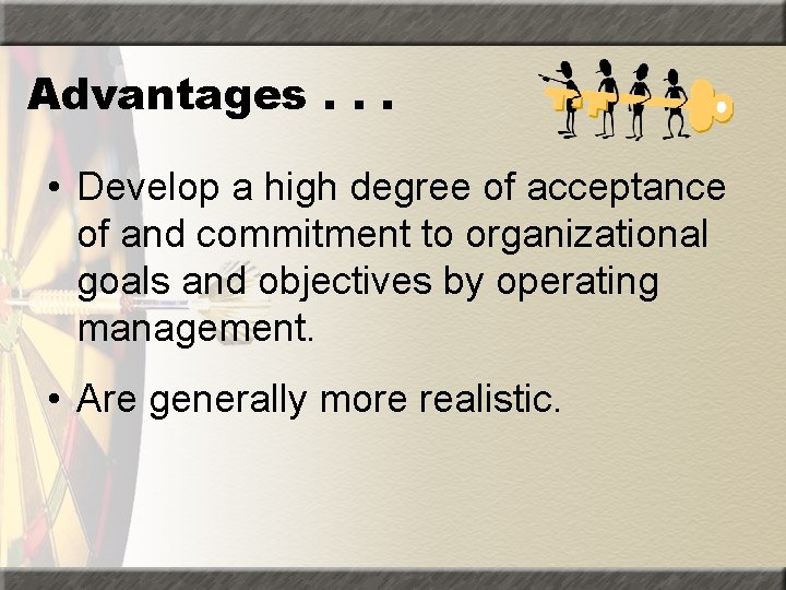 Advantages. . . • Develop a high degree of acceptance of and commitment to