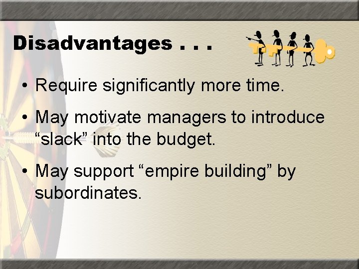 Disadvantages. . . • Require significantly more time. • May motivate managers to introduce