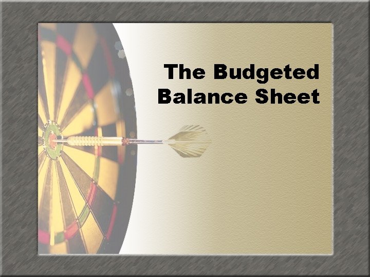 The Budgeted Balance Sheet 