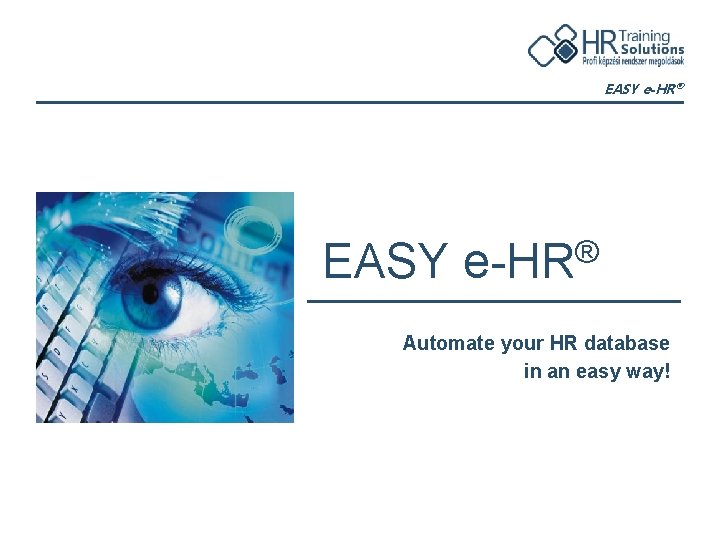 EASY e-HR® EASY ® e-HR Automate your HR database in an easy way! 