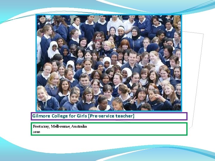 Gilmore College for Girls [Pre-service teacher] Footscray, Melbourne, Australia 2010 