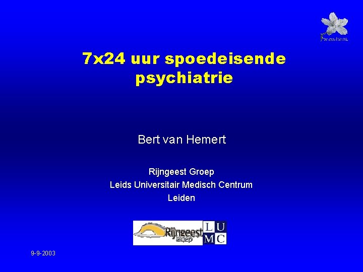 7 x 24 uur spoedeisende psychiatrie Bert van Hemert Rijngeest Groep Leids Universitair Medisch