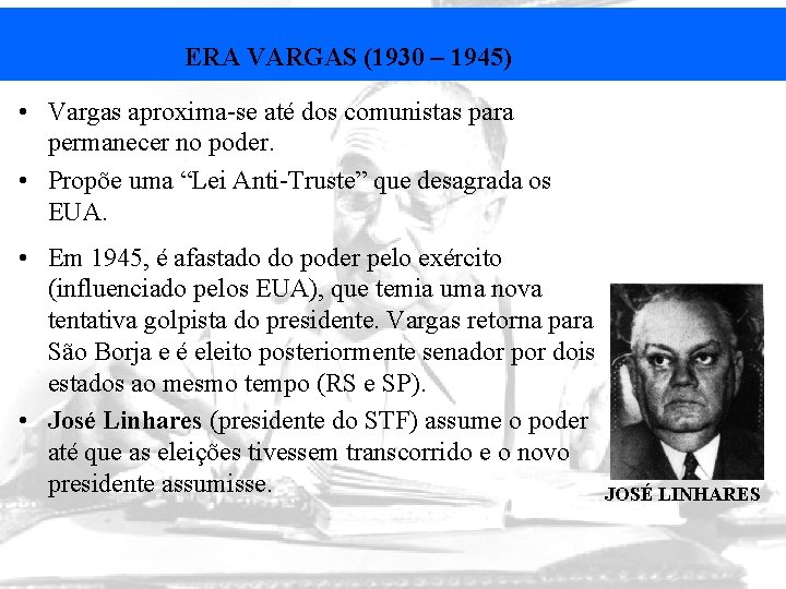 ERA VARGAS (1930 – 1945) • Vargas aproxima-se até dos comunistas para permanecer no