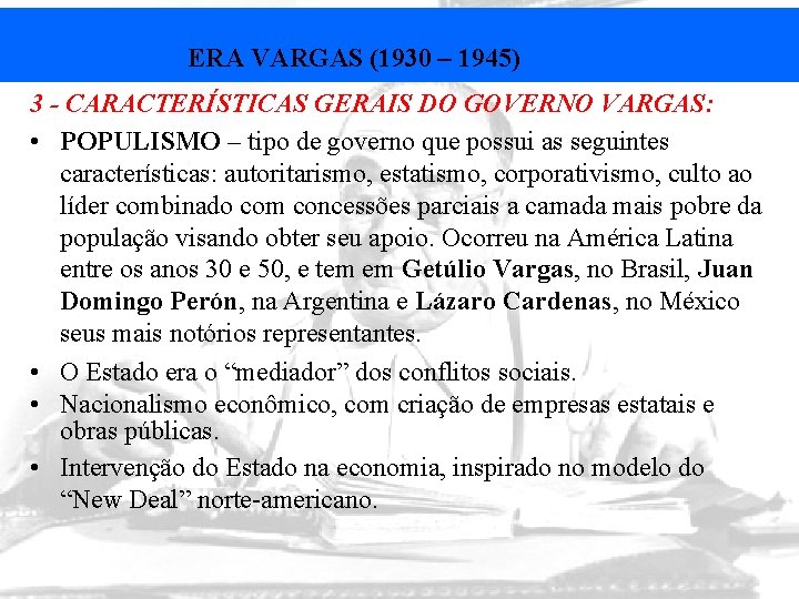 ERA VARGAS (1930 – 1945) 3 - CARACTERÍSTICAS GERAIS DO GOVERNO VARGAS: • POPULISMO