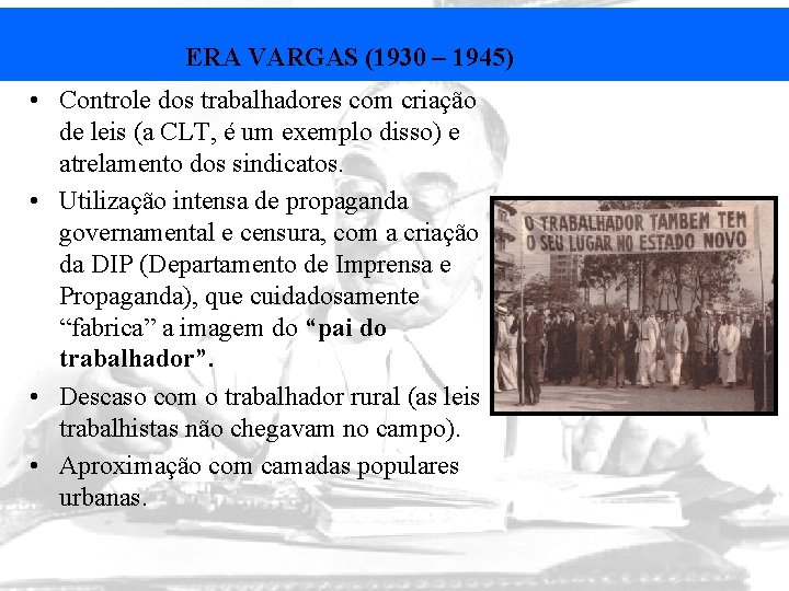 ERA VARGAS (1930 – 1945) • Controle dos trabalhadores com criação de leis (a