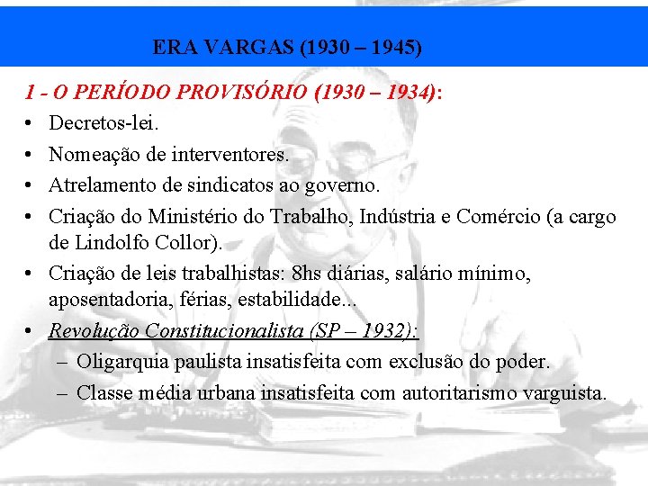 ERA VARGAS (1930 – 1945) 1 - O PERÍODO PROVISÓRIO (1930 – 1934): •