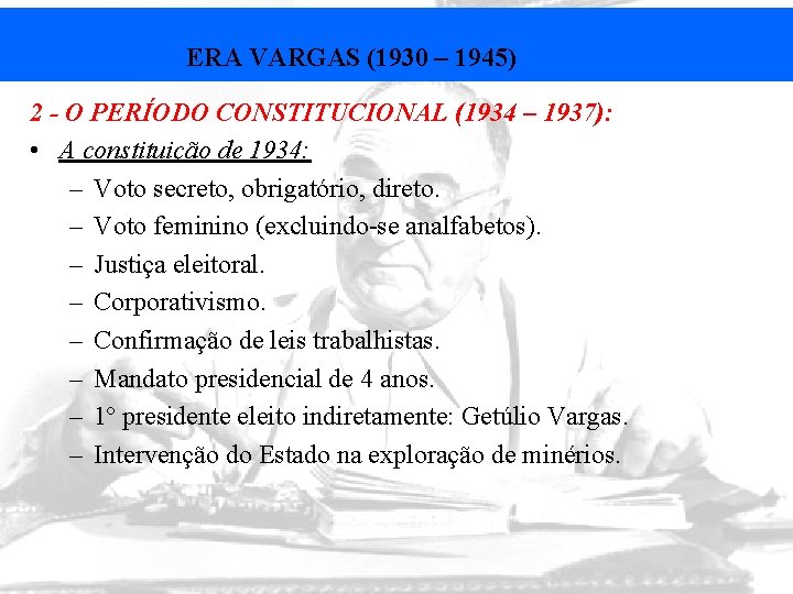 ERA VARGAS (1930 – 1945) 2 - O PERÍODO CONSTITUCIONAL (1934 – 1937): •