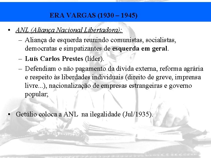 ERA VARGAS (1930 – 1945) • ANL (Aliança Nacional Libertadora): – Aliança de esquerda