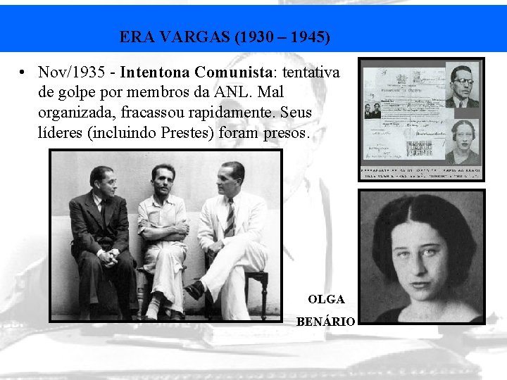 ERA VARGAS (1930 – 1945) • Nov/1935 - Intentona Comunista: tentativa de golpe por