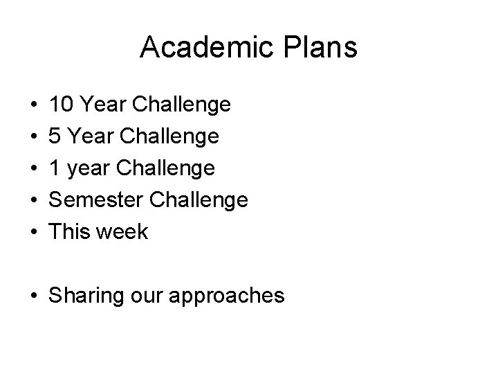 Academic Plans • • • 10 Year Challenge 5 Year Challenge 1 year Challenge