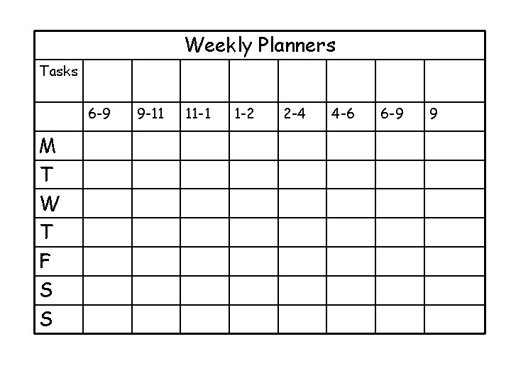 Weekly Planners Tasks 6 -9 M T W T F S S 9 -11