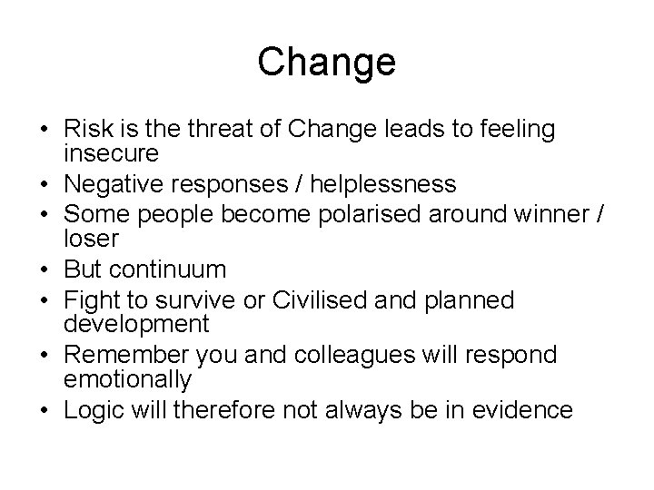 Change • Risk is the threat of Change leads to feeling insecure • Negative