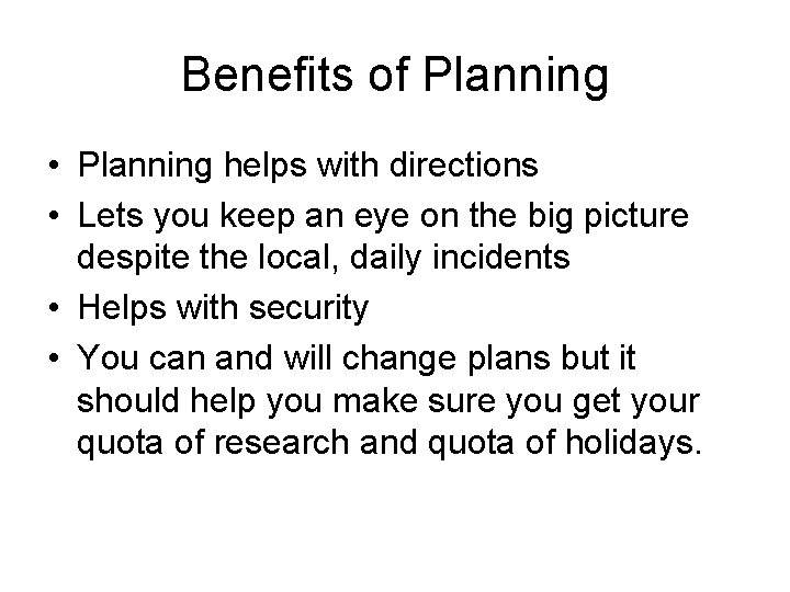 Benefits of Planning • Planning helps with directions • Lets you keep an eye