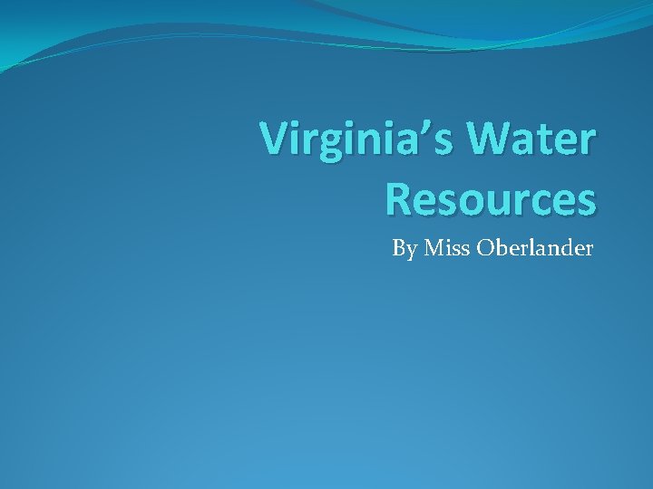 Virginia’s Water Resources By Miss Oberlander 