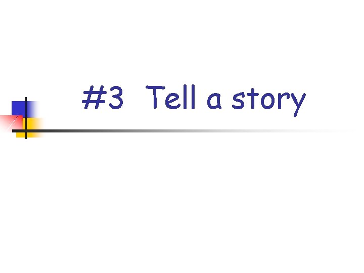 #3 Tell a story 