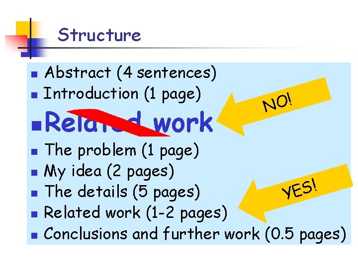 Structure n n n n Abstract (4 sentences) Introduction (1 page) Related work NO!