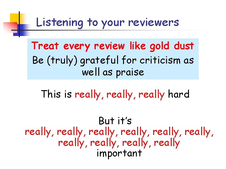 Listening to your reviewers Treat every review like gold dust Be (truly) grateful for