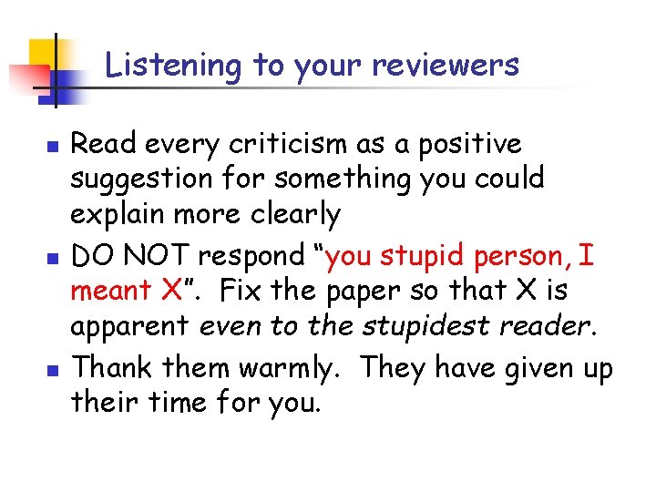 Listening to your reviewers n n n Read every criticism as a positive suggestion