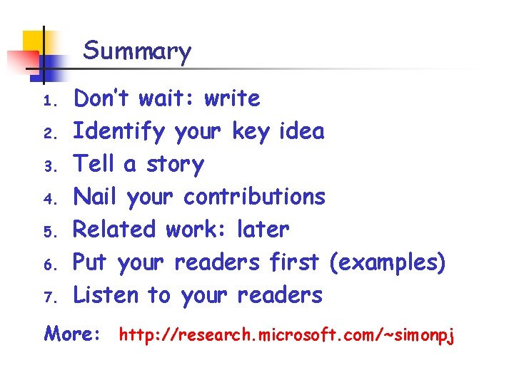 Summary 1. 2. 3. 4. 5. 6. 7. Don’t wait: write Identify your key