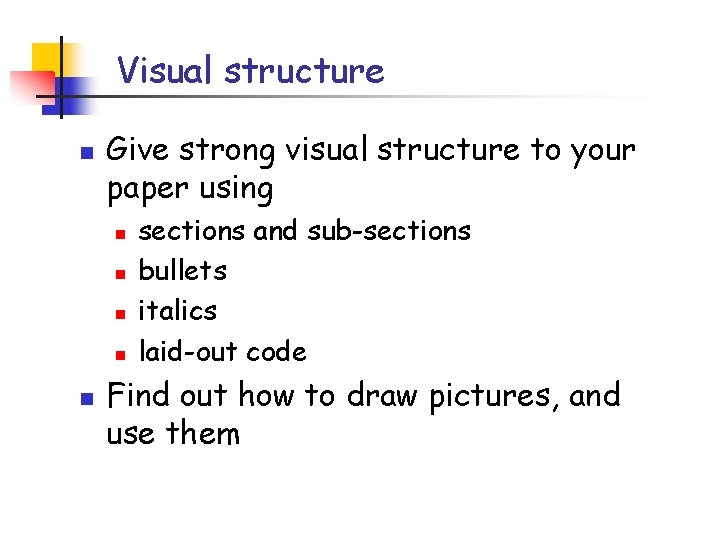 Visual structure n Give strong visual structure to your paper using n n n