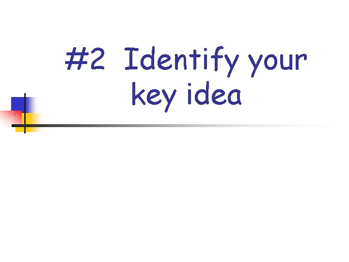 #2 Identify your key idea 