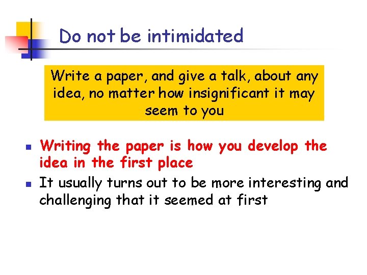 Do not be intimidated Write a paper, and give a talk, about any idea,