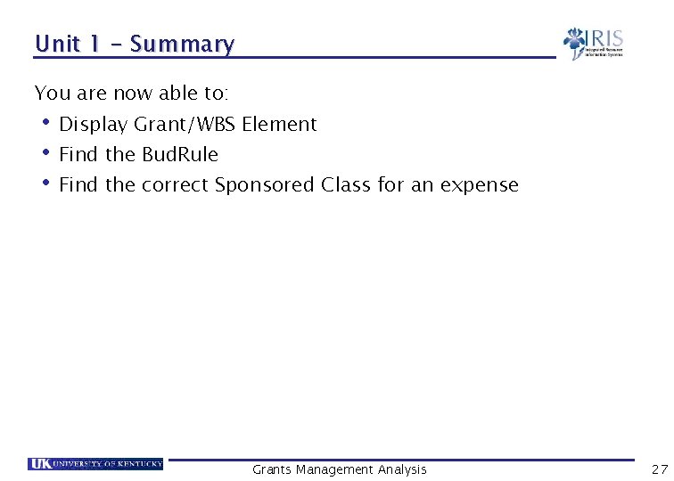 Unit 1 - Summary You are now able to: • Display Grant/WBS Element •