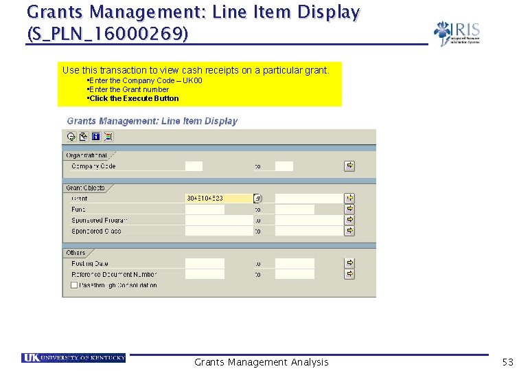 Grants Management: Line Item Display (S_PLN_16000269) Use this transaction to view cash receipts on