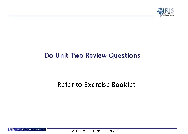 Do Unit Two Review Questions Refer to Exercise Booklet Grants Management Analysis 65 