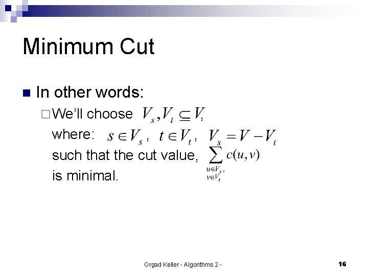 Minimum Cut n In other words: ¨ We’ll choose , where: , , such