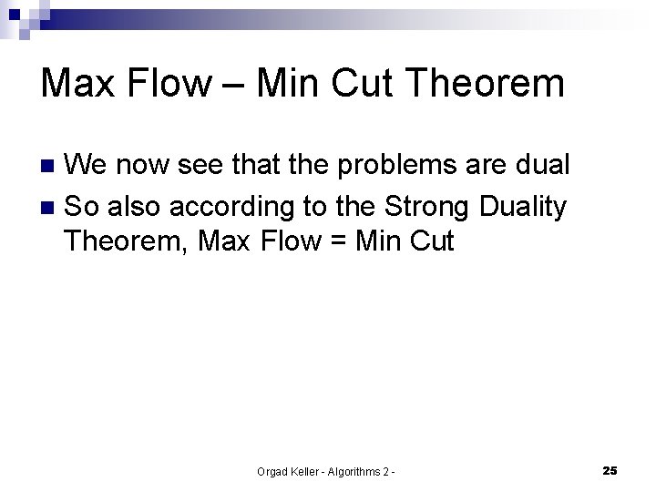 Max Flow – Min Cut Theorem We now see that the problems are dual