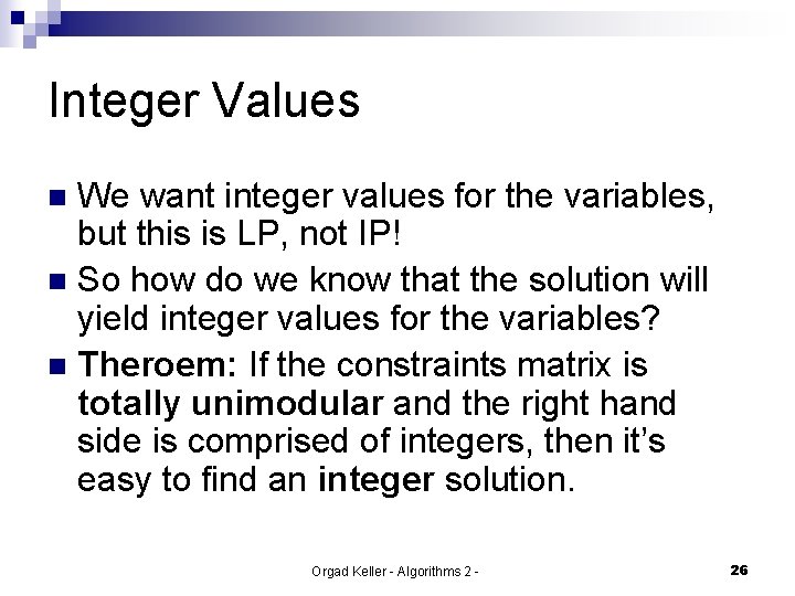 Integer Values We want integer values for the variables, but this is LP, not