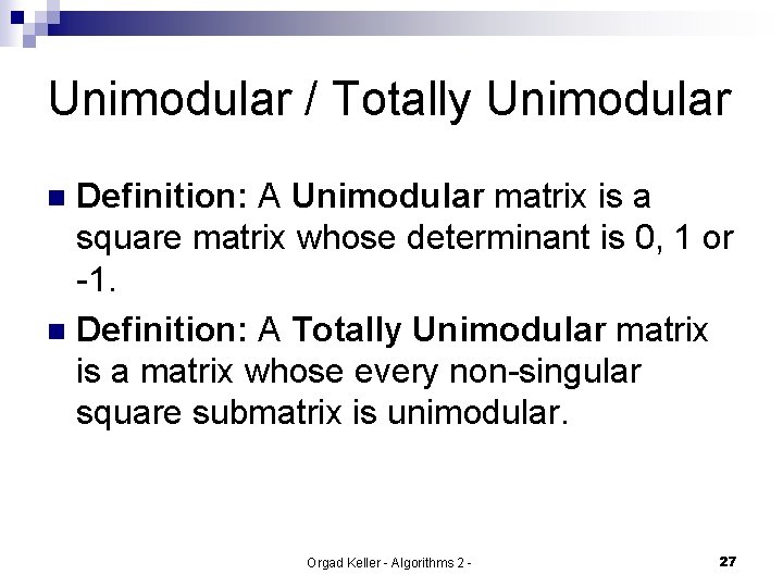 Unimodular / Totally Unimodular Definition: A Unimodular matrix is a square matrix whose determinant