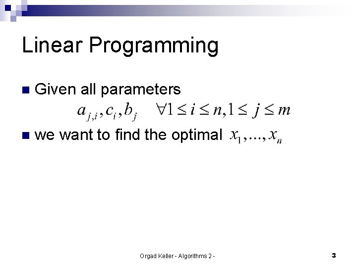 Linear Programming n Given all parameters n we want to find the optimal Orgad
