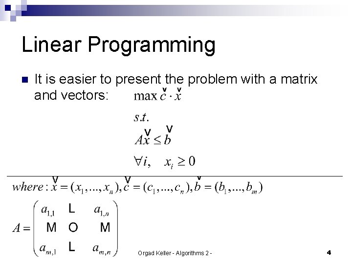 Linear Programming n It is easier to present the problem with a matrix and