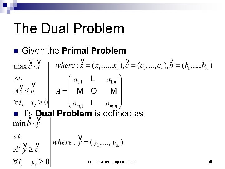 The Dual Problem n Given the Primal Problem: n It’s Dual Problem is defined