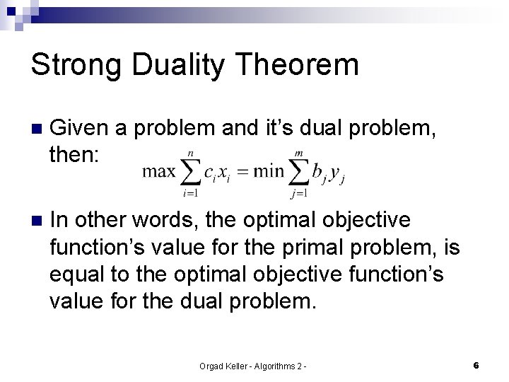 Strong Duality Theorem n Given a problem and it’s dual problem, then: n In